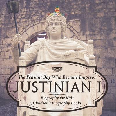 Justinian I: The Peasant Boy Who Became Emperor - Biography for Kids Children's Biography Books Subscription