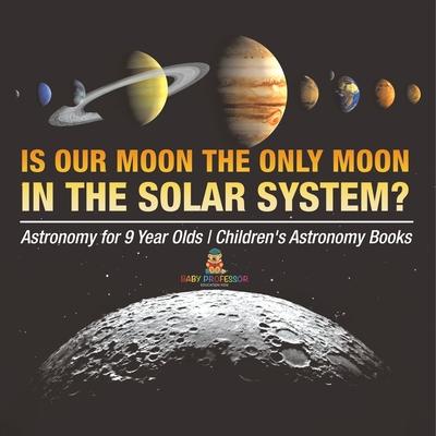 Is Our Moon the Only Moon In the Solar System? Astronomy for 9 Year Olds Children's Astronomy Books Subscription