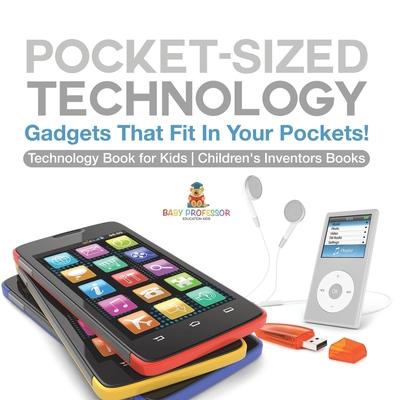Pocket-Sized Technology - Gadgets That Fit In Your Pockets! Technology Book for Kids Children's Inventors Books Subscription