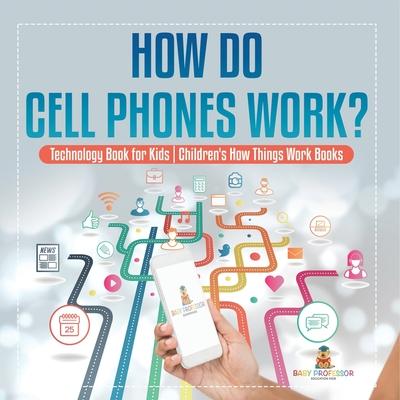 How Do Cell Phones Work? Technology Book for Kids Children's How Things Work Books Subscription