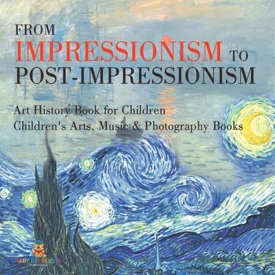From Impressionism to Post-Impressionism - Art History Book for Children Children's Arts, Music & Photography Books Subscription