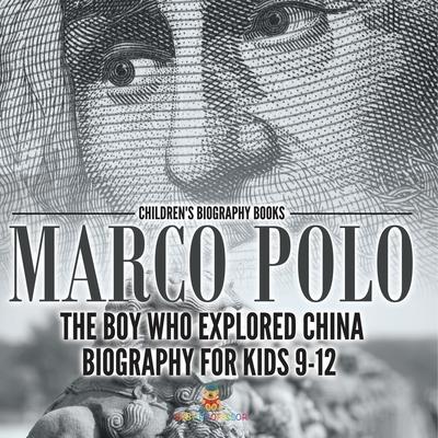 Marco Polo: The Boy Who Explored China Biography for Kids 9-12 Children's Historical Biographies Subscription