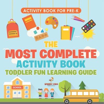 Activity Book for Prek. The Most Complete Activity Book Toddler Fun Learning Guide 100 Exercises featuring Basic Concepts for Mastery (Letters, Shapes