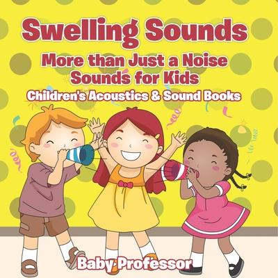 Swelling Sounds: More than Just a Noise - Sounds for Kids - Children's Acoustics & Sound Books Subscription