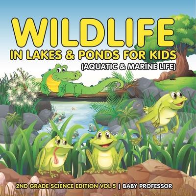 Wildlife in Lakes & Ponds for Kids (Aquatic & Marine Life) 2nd Grade Science Edition Vol 5 Subscription