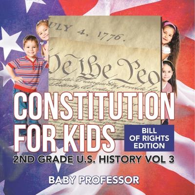 Constitution for Kids Bill Of Rights Edition 2nd Grade U.S. History Vol 3