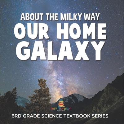 About the Milky Way (Our Home Galaxy) 3rd Grade Science Textbook Series Subscription