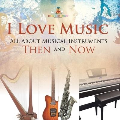 I Love Music: All About Musical Instruments Then and Now Subscription