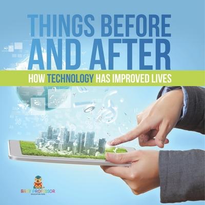 Things Before and After: How Technology has Improved Lives