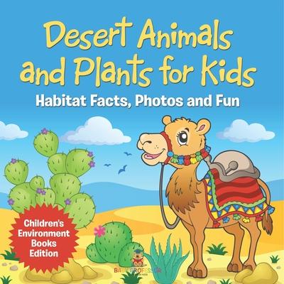 Desert Animals and Plants for Kids Habitat Facts, Photos and Fun Children's Environment Books Edition Subscription