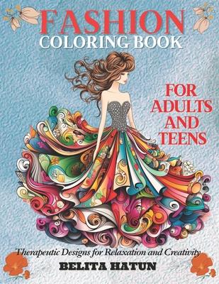 Fashion Coloring Book for Adults and Teens: Therapeutic Designs for Relaxation and Creativity: Discover the Art of Relaxation and Style, Unique Patter