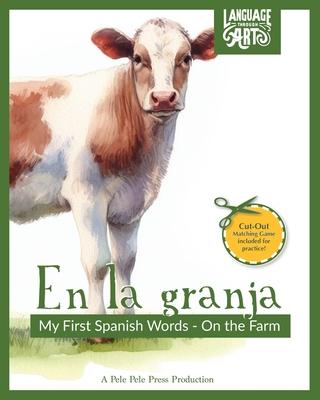 En la granja: My First Spanish Words - On The Farm. An Early Development Immersion Language Learning Book for Budding Bilingual Babi