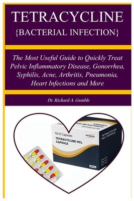 Tetracycline {Bacterial Infection}: A Manual guide book that teach about a penicillin antibiotic used to treat bacteri The Most Useful Guide to Quickl