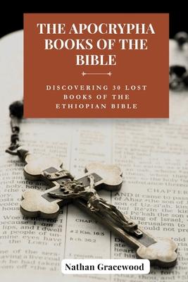 The Apocrypha Books of the Bible: Discovering 30 Lost Books of The Ethiopian Bible