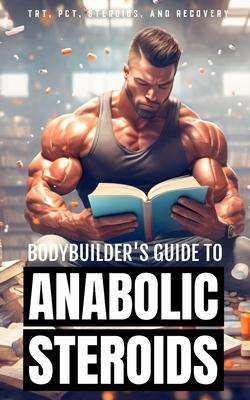 Bodybuilder's Guide to Anabolic Steroids: TRT Cycles, PCT Guide, Types of Steroids, and Hormone Recovery tips.