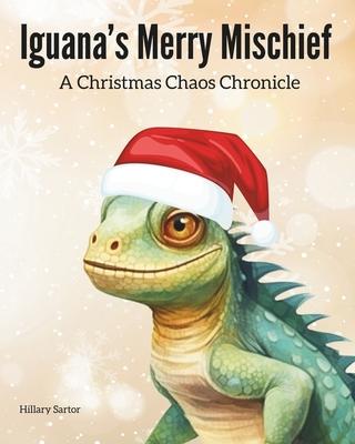 Iguana's Merry Mischief: A Christmas Chaos Chronicle