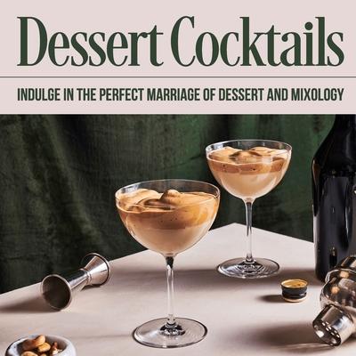 Dessert Cocktails: Indulge in the Perfect Marriage of Dessert and Mixology: Cocktail Recipes