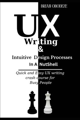 UX Writing and Intuitive Design Processes in a Nutshell: Quick and Easy UX writing crash course for Busy People