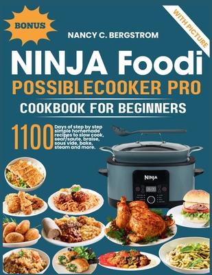 Ninja Foodi PossibleCooker Pro Cookbook For Beginners: 1100 days of step by step simple homemade recipes to slow cook, sear/saute, braise, sous vide,