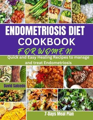 Endometriosis Diet Cookbook for Women: Quick and Easy Healing Recipes to manage and treat Endometriosis