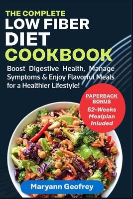 The Complete Low Fiber Diet Cookbook: Boost Digestive Health, Manage Symptoms & Enjoy Flavorful Meals for a Healthier Lifestyle!