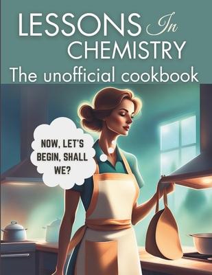 Lessons in Chemistry: The Unofficial Cookbook: Motherhood and Molecules: Nourishing Tales from Elizabeth's Kitchen, from The "Perfect " Lasa