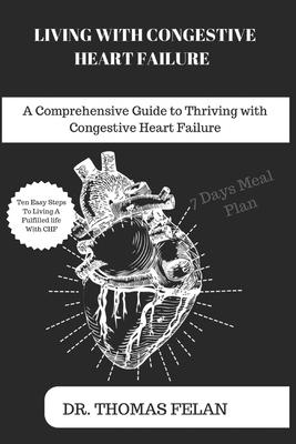 Living with Congestive Heart Failure: A Comprehensive Guide to Thriving with Congestive Heart Failure