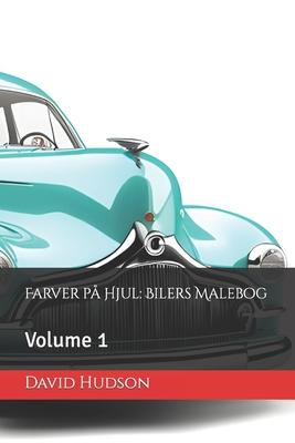 Farver p Hjul: Bilers Malebog: Volume 1