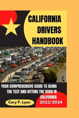 California Drivers Handbook 2023-2024: Your Comprehensive Guide to Acing the Test and Hitting the Road in California