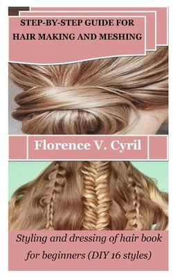 Step-By-Step Guide for Hair Making and Meshing: Styling and dressing of hair book for beginners (DIY 16 styles)