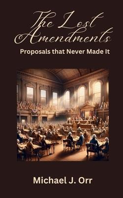 The Lost Amendments: Proposals that Never Made It Subscription