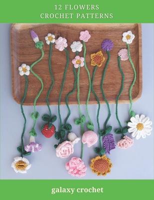 12 Flowers Crochet Patterns: Explore Elegant Flower Crochet Patterns, Beautiful and Creative Design, Crochet Activity Books for All Levels, Rose, T