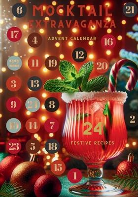 Mocktail Extravaganza Advent Calendar - 24 Festive Recipes: The Ultimate Holiday Countdown