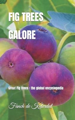 Fig Trees Galore: Great Fig trees: the global encyclopedia