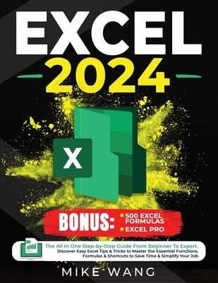 Excel 2024: The All In One Step-by-Step Guide From Beginner To Expert. Discover Easy Excel Tips & Tricks to Master the Essential F