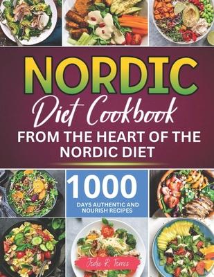 Nordic Diet Cookbook: 1000 Days Authentic and Nourish recipes from the Heart of the Nordic Diet