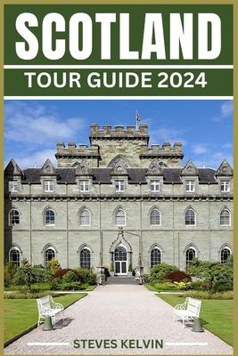 Scotland Tour Guide 2024: Unveiling the Scottish Tapestry, Your Unforgettable Journey from Highlands to Lowland, from Edinburgh to the Isles Thr