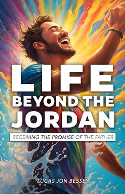 Life Beyond the Jordan: Receiving the Promise of the Father