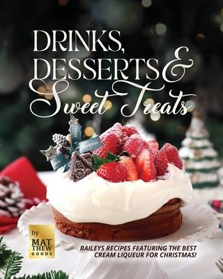 Drinks, Desserts & Sweet Treats: Baileys Recipes featuring the Best Cream Liqueur for Christmas!