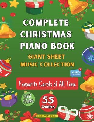 Complete Christmas Piano Book Giant Sheet Music Collection: 55 Carols Easy Sheet Music for Beginner Pianists Favourite Carols of All Time Video Tutori