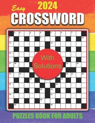 2024 Easy Crossword Puzzles Book for Adults with Solutions: Large Print Easy-Level Crossword Puzzles Book For Puzzle Lovers Adults and Seniors