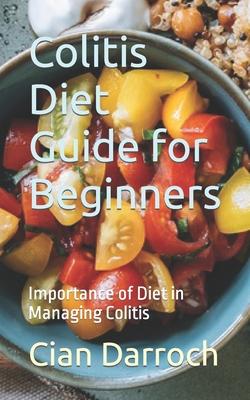 Colitis Diet Guide for Beginners: Importance of Diet in Managing Colitis