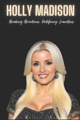 Holly Madison: Breaking Boundaries, Redefining Narratives