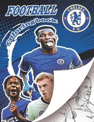 Chelsea Football Team Coloring Book: A soccer coloring book for all you soccer fans, for Adults and Kids