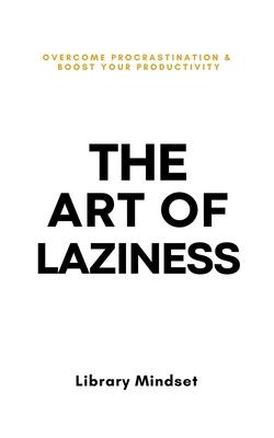 The Art of Laziness: Overcome Procrastination & Improve Your Productivity Subscription