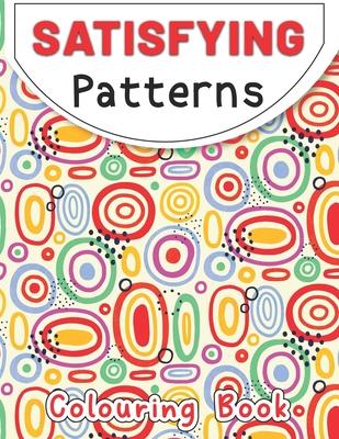 Satisfying Patterns Coloring Book: This Book Will Help To Geometric patterns Designs for Kids, Teens, Adults and Calming Art Pages