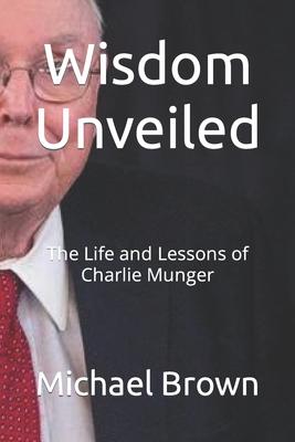 Wisdom Unveiled: The Life and Lessons of Charlie Munger