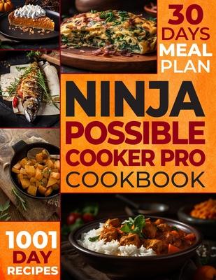 The Ultimate Ninja Possible Cooker Pro Cookbook for Beginners: Masterful Home Cooking: 1001 Days of Budget-Friendly Recipes, Including Slow Cook, Stea