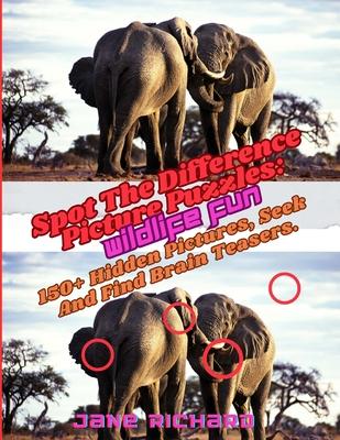 Spot The Difference Picture Puzzles: Wildlife Fun.: 150+ Hidden Picrures, Seek And Find Brain Teasers.