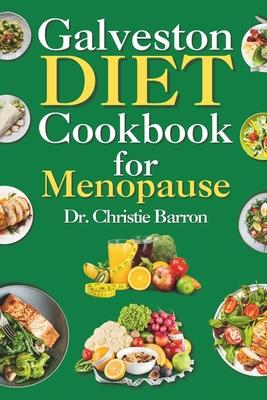 Galveston Diet Cookbook for Menopause: Relief Reset Recipe Book for PCOS, Weight Loss, Belly Fat Exercise, and Meal Plan for Women Under and Over 50